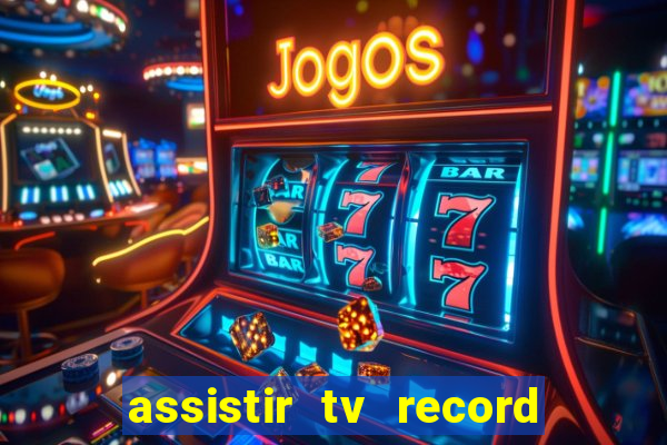 assistir tv record ao vivo